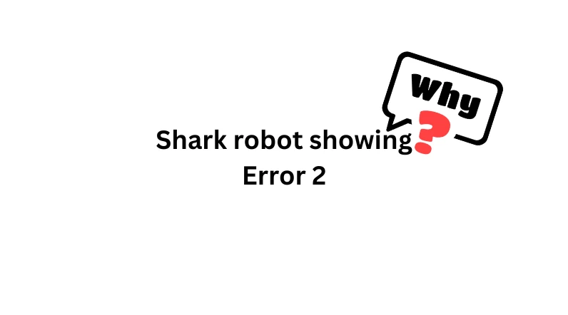 why does my shark robot showing error 2