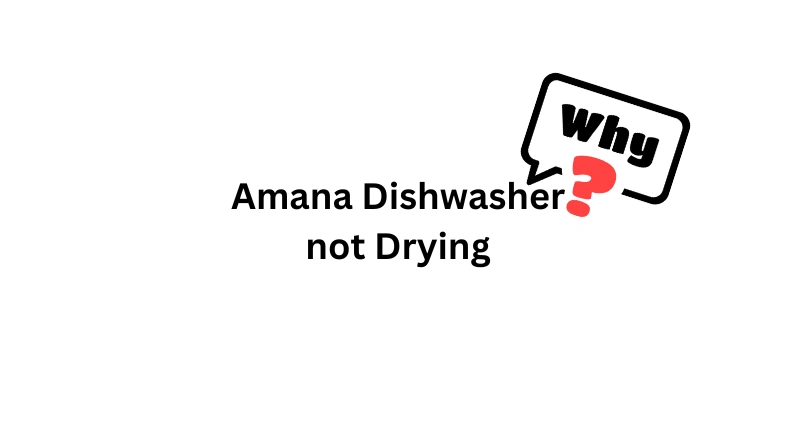 why is my amana dishwasher not drying dishes