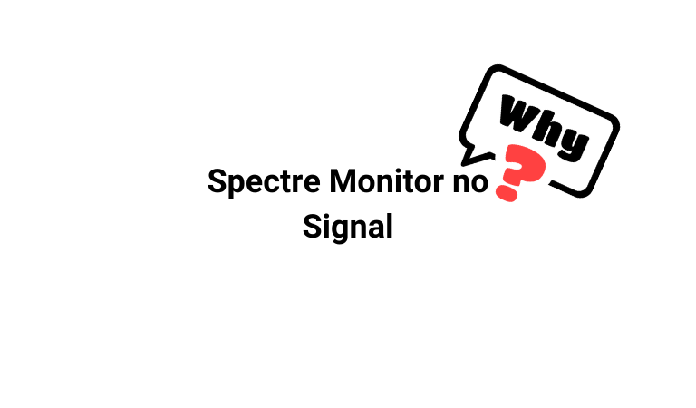 why is my spectre monitor says no signal