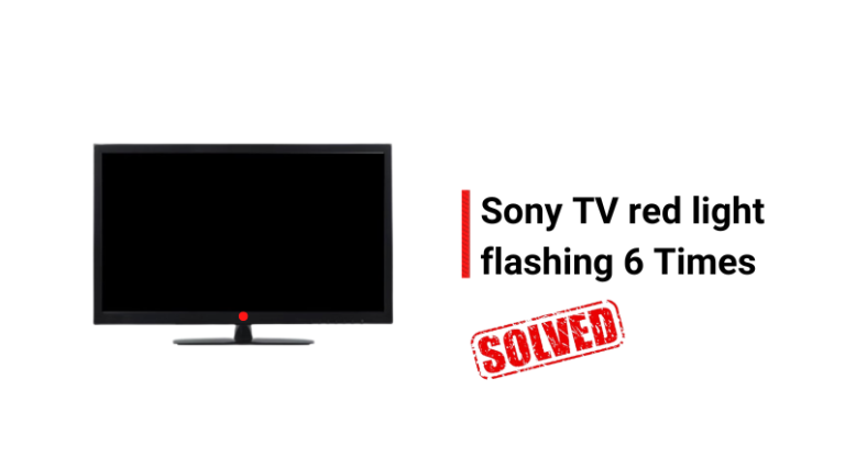 Sony TV Red Light Blinking 6 Times Here s 100 Fixes 