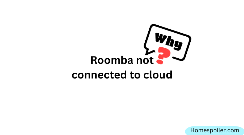 Reasons why Roomba having issues connecting to the cloud!