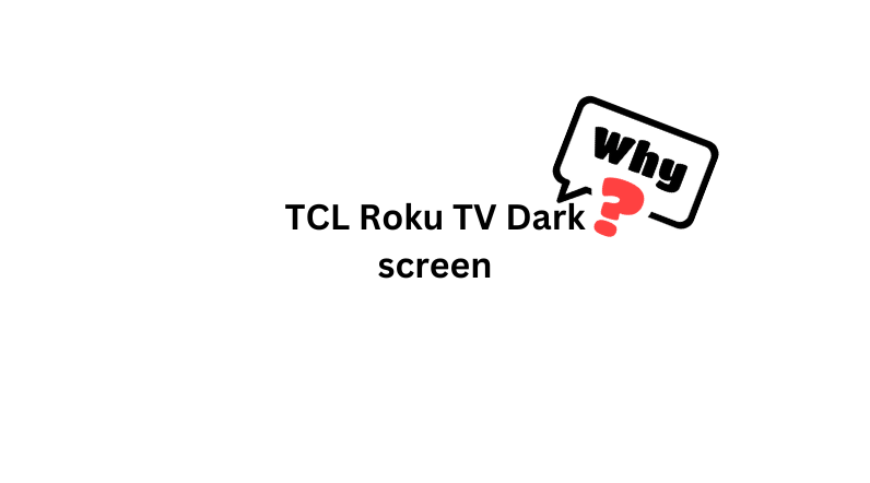 reasons why TCL Roku TV's picture is dark